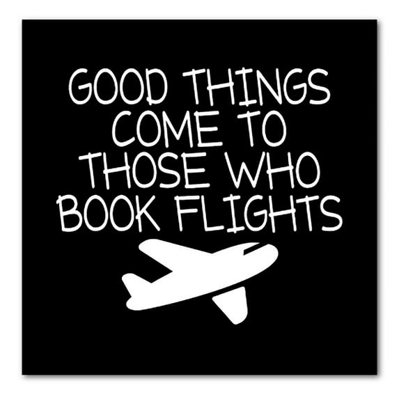 DistinctInk Custom Bumper Sticker - 4" x 4" Decorative Decal - Black Background - Good Things Come to Those Who Book Flights