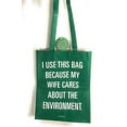 thumbnail image 2 of Recycle Tote Shopping Bag - I Use This Bag Because My Wife Cares About The Environment - Fun Conversation Starter, 2 of 4