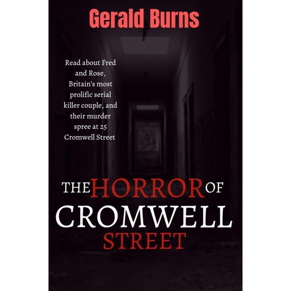 The Horror of Cromwell Street: Read about Fred and Rose, Britain's most prolific serial killer couple, and their murder , (Paperback)