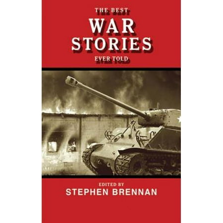 The Best War Stories Ever Told - eBook (Best War Cry Ever)