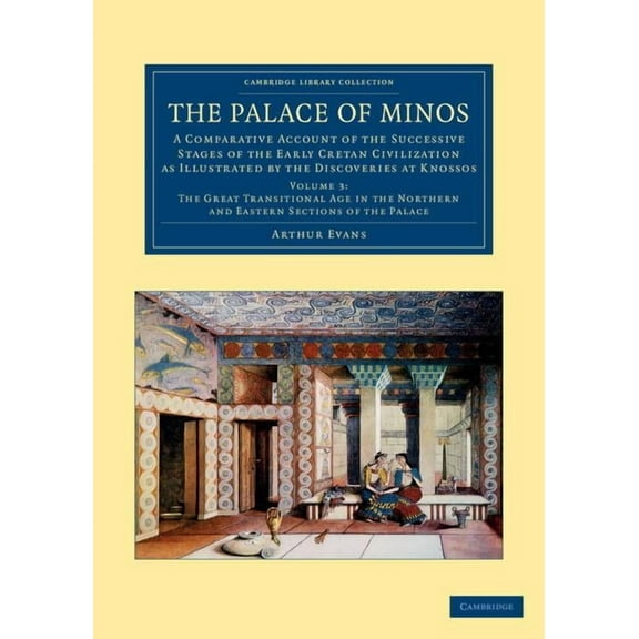 The Palace of Minos: A Comparative Account of the Successive Stages of the Early Cretan Civilization as Illustrated by t, (Paperback)
