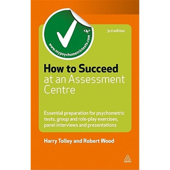 Pre-Owned How to Succeed at an Assessment Centre: Essential Preparation for Psychometric Tests Group and Role-Play Exercises Panel Interviews and Presentations (Paperback) 0749462299 9780749462291
