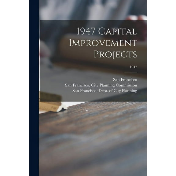 1947 Capital Improvement Projects; 1947, (Paperback)