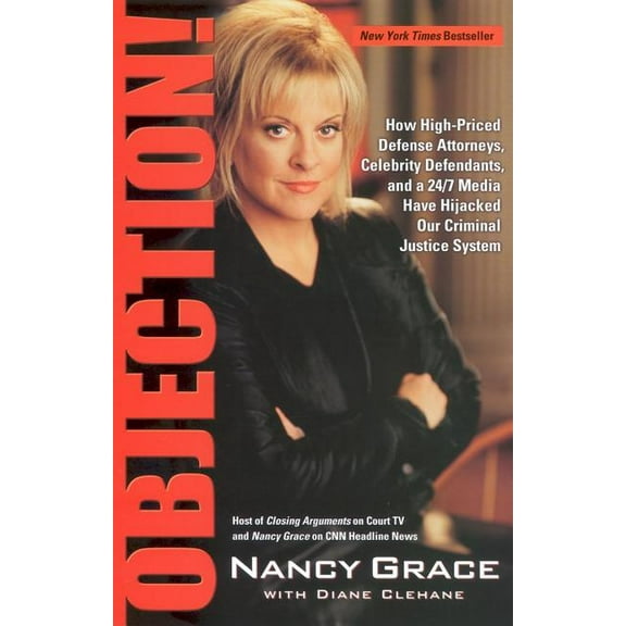 Objection! : How High-Priced Defense Attorneys, Celebrity Defendants, and a 24/7 Media Have Hijacked Our Criminal Justice System (Paperback)
