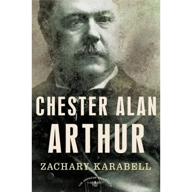 Chester Alan Arthur: The 21st President 1881-1885 ( The American President Series)