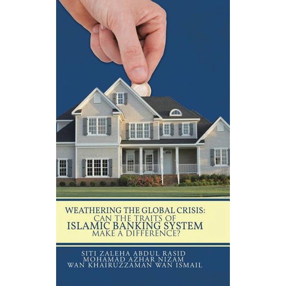 Weathering the Global Crisis : Can the Traits of Islamic Banking System Make a Difference?