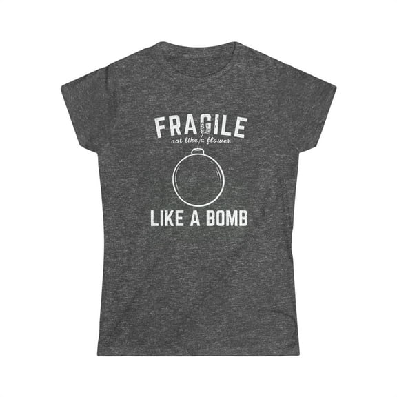Womens Fragile Like A Bomb-Funny Saying Humor Graphic Novelty Soft Tee