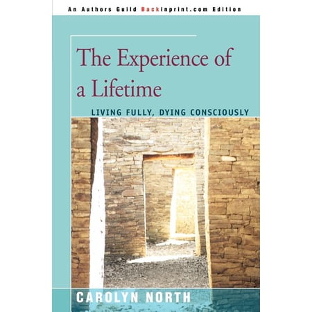 The Experience of a Lifetime: Living Fully Dying Consciously (Paperback)