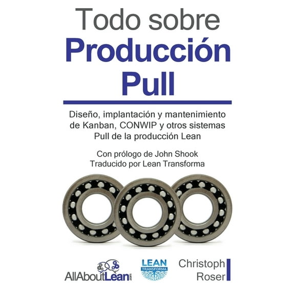 Todo sobre ProducciÃ³n Pull: DiseÃ±o, implantaciÃ³n y mantenimiento de Kanban, CONWIP y otros sistemas Pull de la producciÃ³, (Paperback)