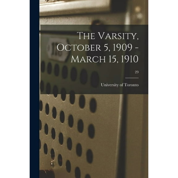 The Varsity, October 5, 1909 - March 15, 1910; 29, (Paperback)