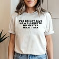 thumbnail image 2 of Please Do Not Give Me A Cigarette No Matter What I Say Funny T-Shirt, 2 of 5