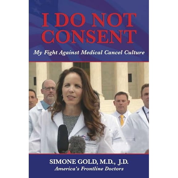 Pre-Owned I Do Not Consent: My Fight Against Medical Cancel Culture (Paperback) 1637580851 9781637580851