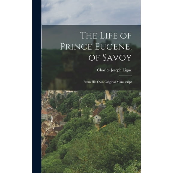 The Life of Prince Eugene, of Savoy, (Hardcover)