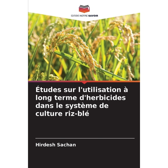 Études sur l'utilisation àlong terme d'herbicides dans le système de culture riz-blé, (Paperback)