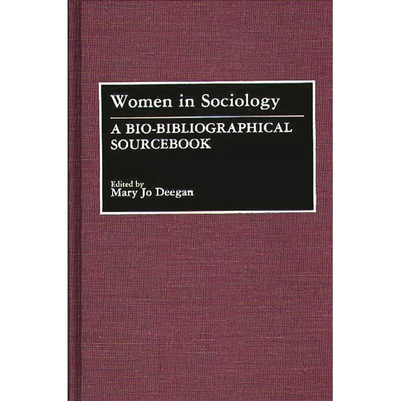 Women in Sociology: A Bio-Bibliographical Sourcebook, (Hardcover)