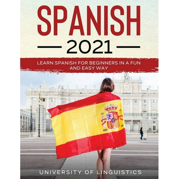 Spanish 2021: Learn Spanish for Beginners in a Fun and Easy Way, (Paperback)