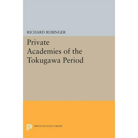 Princeton Legacy Library Private Academies of the Tokugawa Period, Book 577, (Paperback)