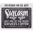 thumbnail image 5 of Metal Sign - Sarcasm Just One Of The Many Services I Offer - Durable Metal Sign - Use Indoor/Outdoor - Great Funny Home and Office Gift and Decor Under $25 (12" x 18"), 5 of 5