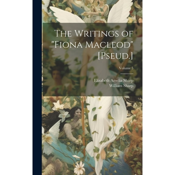 The Writings of "Fiona Macleod" [Pseud.]; Volume 5 (Hardcover)