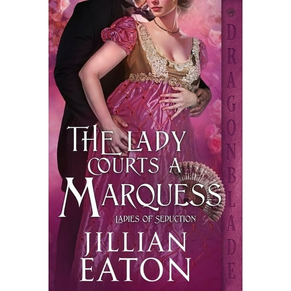 Ladies of Seduction The Lady Courts a Marquess: A Regency Historical Romance, Book 2, (Paperback)