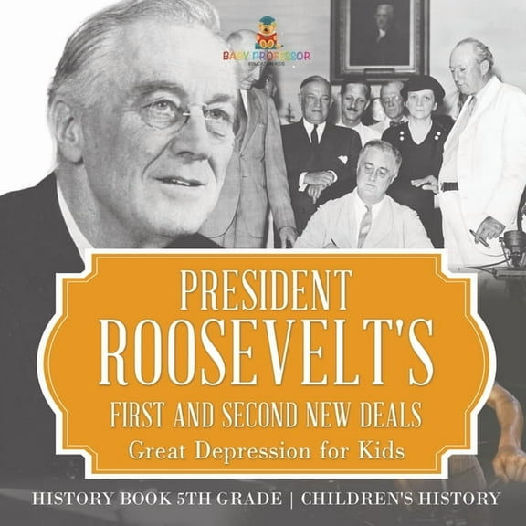 President Roosevelt's First and Second New Deals - Great Depression for Kids - History Book 5th Grade Children's History, (Paperback)