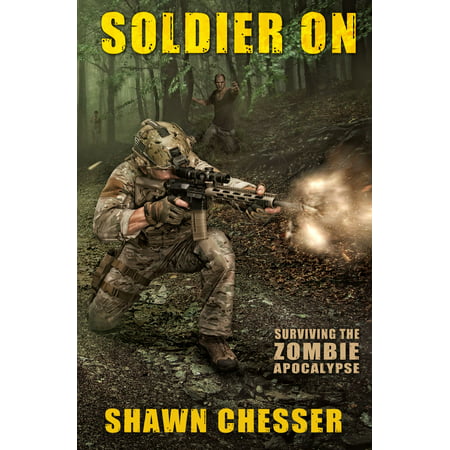 Soldier On: Surviving the Zombie Apocalypse - (Best Weapons To Survive A Zombie Apocalypse)