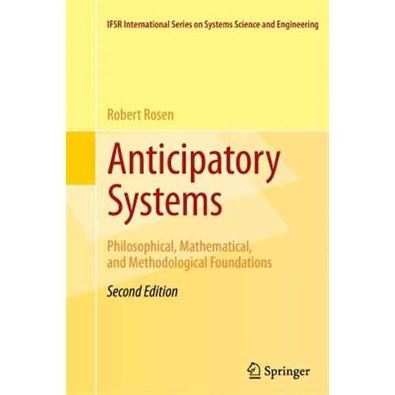 Pre-Owned Ifsr International Systems Science and Systems Engineering: Anticipatory Systems: Philosophical, Mathematical, and Methodological Foundations (Paperback)