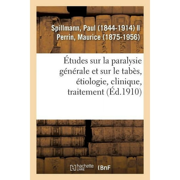 Tudes Sur La Paralysie G N Rale Et Sur Le Tab S, Tiologie, Clinique, Traitement