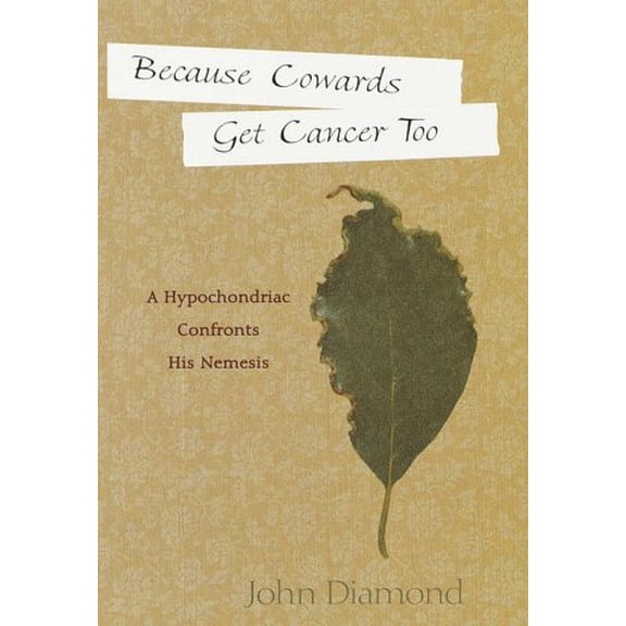 Pre-Owned Because Cowards Get Cancer Too: A Hypochondriac Confronts His Nemesis (Hardcover) 0812931777 9780812931778