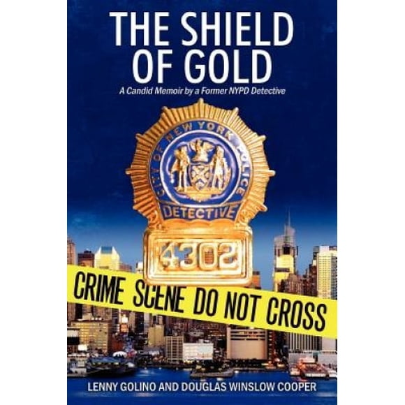 The Shield of Gold: A Candid Memoir by a Former NYPD Detective