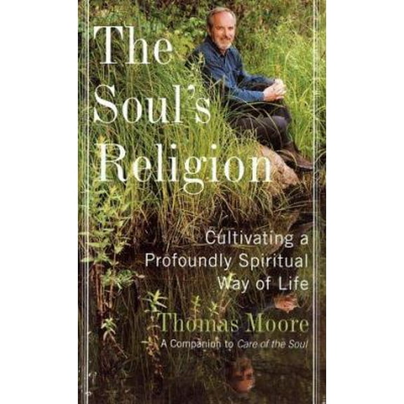 Pre-Owned The Soul's Religion: Cultivating a Profoundly Spiritual Way of Life (Hardcover) 0060192860 9780060192860