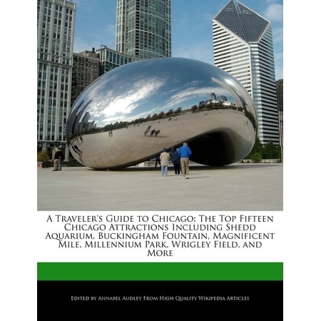 Millennium Park Chicago Christmas A Traveler's Guide to Chicago : The Top Fifteen Chicago Attractions Including Shedd Aquarium, Buckingham Fountain, Magnificent Mile, Millennium Park, Wrigley Field, and More ()