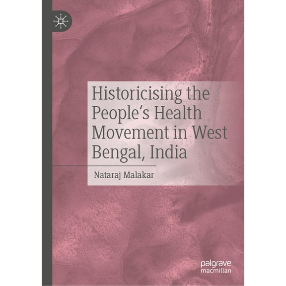 Historicising the People's Health Movement in West Bengal, India, (Hardcover)