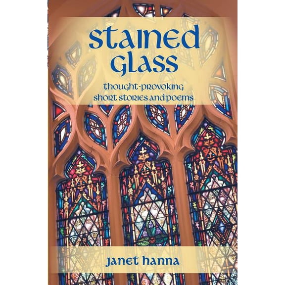 Stained Glass: Thought-Provoking Short Stories and Poems, (Paperback)