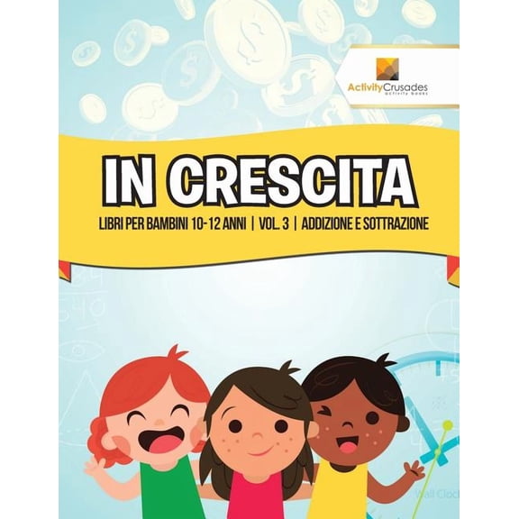In Crescita: Libri Per Bambini 10-12 Anni Vol. 3 Addizione E Sottrazione, (Paperback)