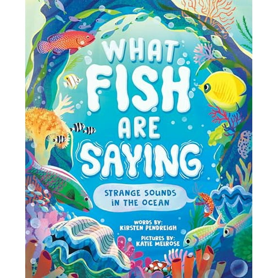 Pre-Owned What Fish Are Saying: Strange Sounds in the Ocean (Hardcover) 146421896X 9781464218965