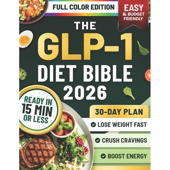 The GLP-1 Diet Bible: A 30-Day Plan Based on the S.L.I.M. 30 Protocol with Quick, Budget-Friendly Recipes, Mental Insigh, (Paperback)