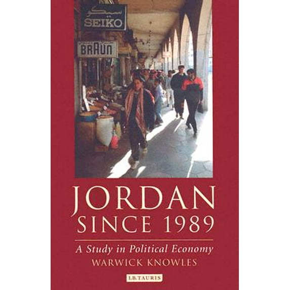 Jordan Since 1989: A Study in Political Economy (Library of Modern Middle East Studies)