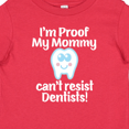 thumbnail image 4 of Inktastic Proof Mommy Cant Resist Dentist Dad Boys or Girls Baby T-Shirt, 4 of 5