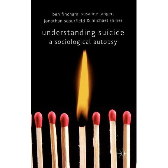 Understanding Suicide: A Sociological Autopsy, (Hardcover)