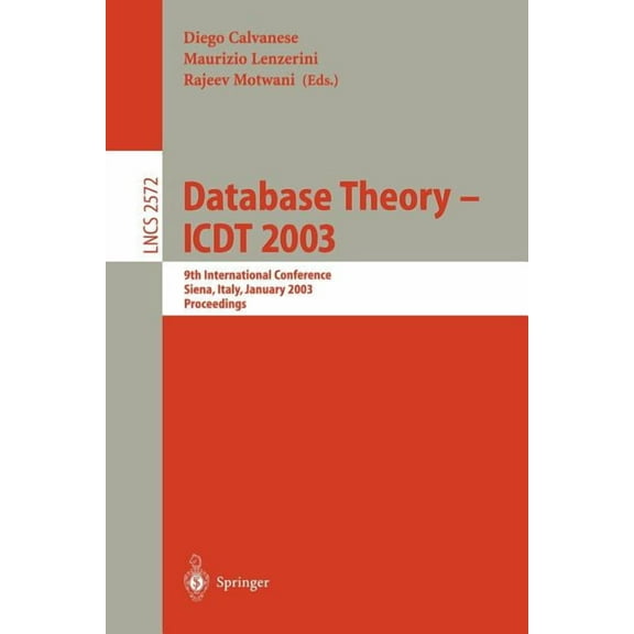 Lecture Notes in Computer Science Database Theory - Icdt 2003: 9th International Conference, Siena, Italy, January 8-10, 2003, Proceedings, Book 2572, (Paperback)