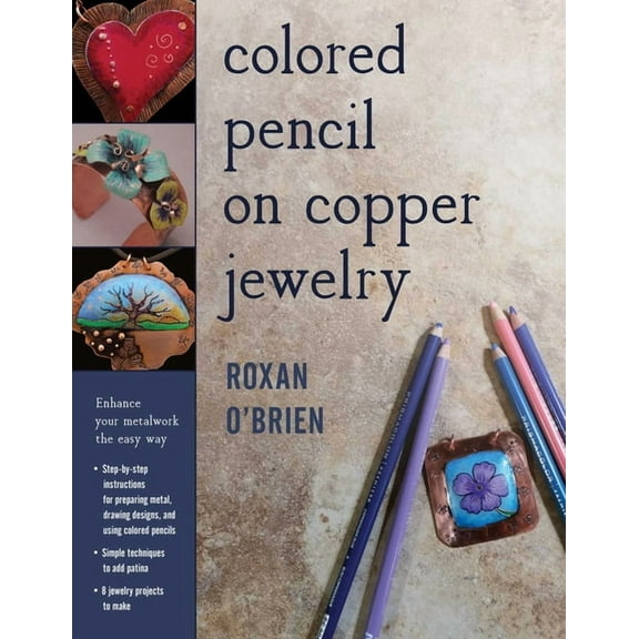 Colored Pencil on Copper Jewelry: Enhance Your Metalwork the Easy Way, (Paperback)