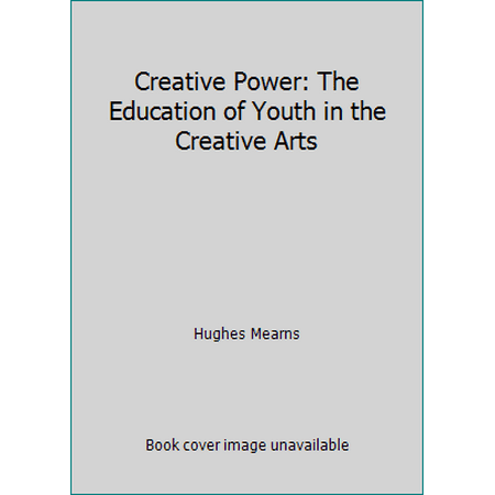 Creative Power: The Education of Youth in the Creative Arts, Used [Paperback]