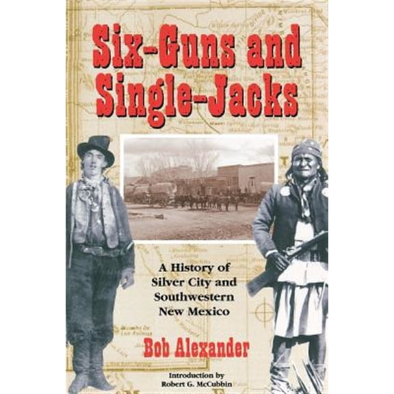Pre-Owned Six-Guns and Single-Jacks: A History of Silver City and Southwest New Mexico, (Paperback)