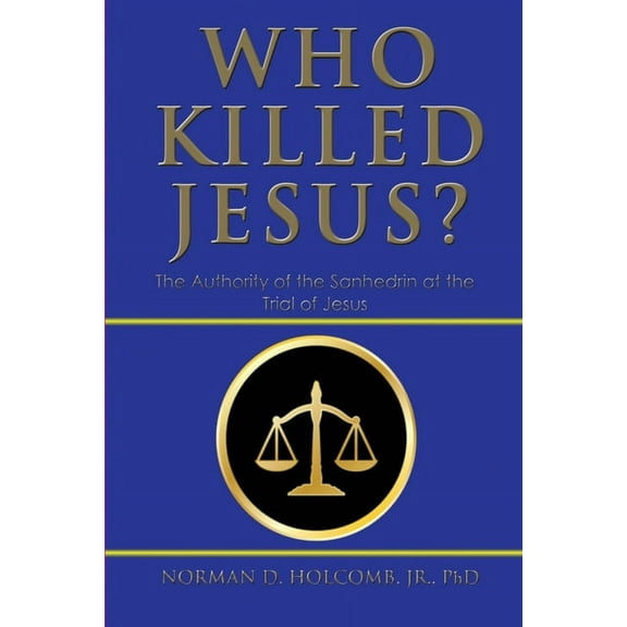 Who Killed Jesus?: The Authority of the Sanhedrin at the Trial of Jesus, (Paperback)