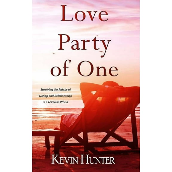 Love Party of One: Surviving the Pitfalls of Dating and Relationships in a Loveless World (Paperback)