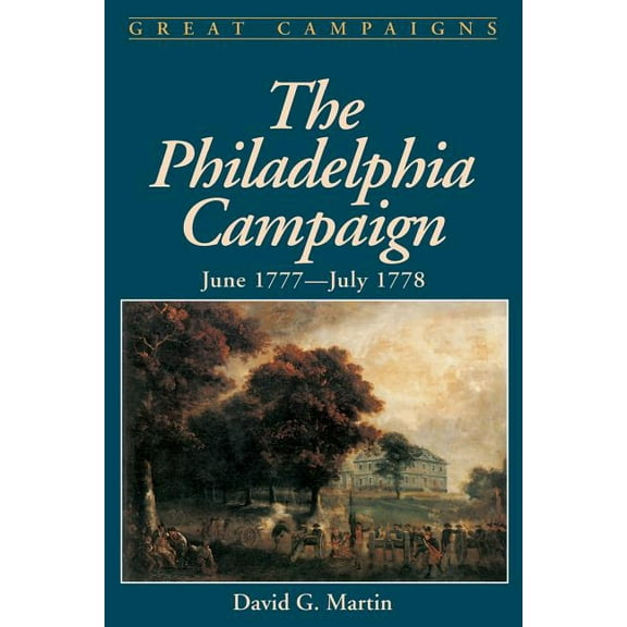 Great Campaigns The Philadelphia Campaign: June 1777- July 1778, (Paperback)