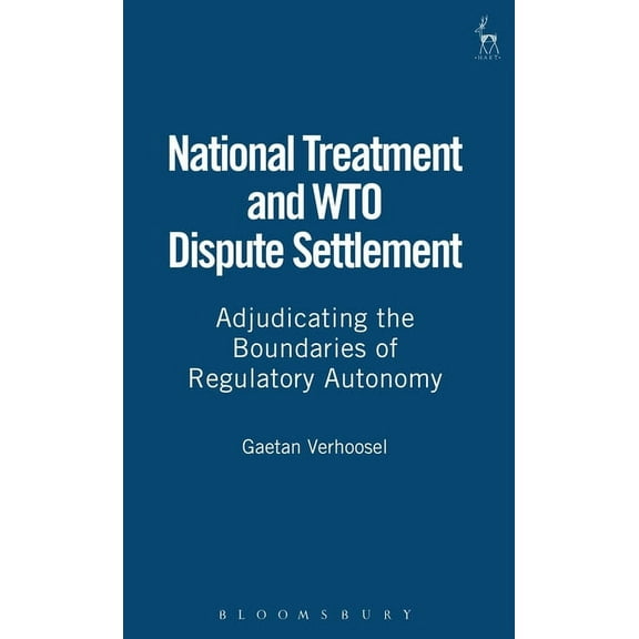 National Treatment and Wto Dispute Settlement: Adjudicating the Boundaries of Regulatory Autonomy, (Hardcover)