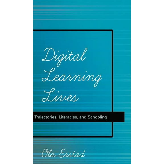 New Literacies and Digital Epistemologie Digital Learning Lives: Trajectories, Literacies, and Schooling, Book 52, (Paperback)