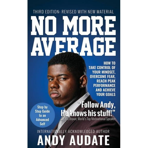 No More Average: How to Take Control of Your Mindset, Overcome Fear, Reach Peak Performance and Achieve Your Goals, (Hardcover)